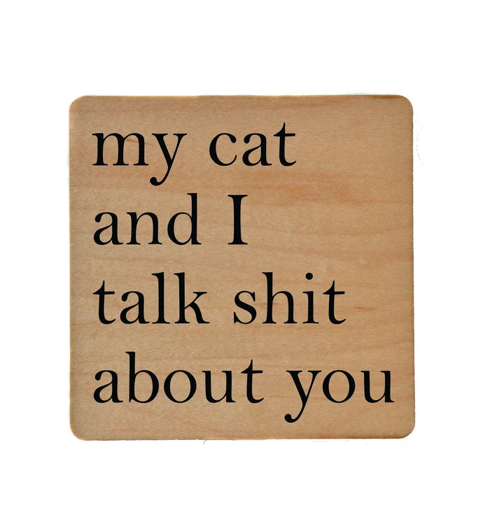 My Cat and I Talk Shit About You Wood Coaster with Cork Back - Madison's Niche