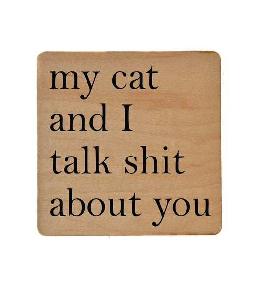 My Cat and I Talk Shit About You Wood Coaster with Cork Back - Madison's Niche