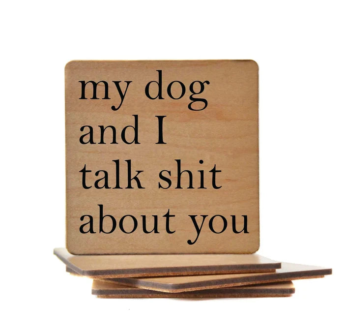 My Dog and I Talk Shit About You Wood Coaster - Madison's Niche