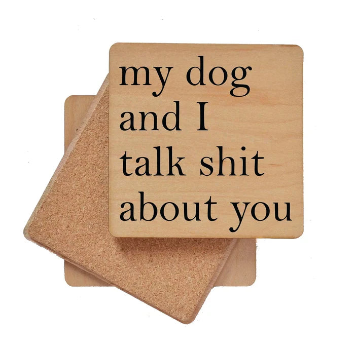 My Dog and I Talk Shit About You Wood Coaster - Madison's Niche